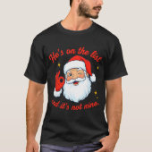 He's On The List Not Mine Santa Funny Christmas  Tシャツ (正面)