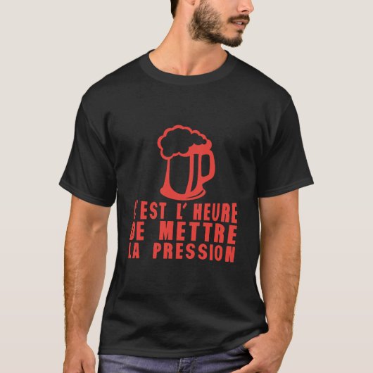 heure mettre pression alcool humour biere tシャツ (正面)