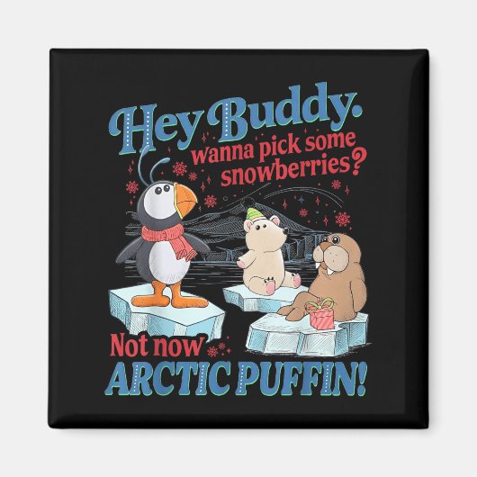 Hey Buddy W Ck Some Snowberries Not Now Arctic Puf マグネット (正面)
