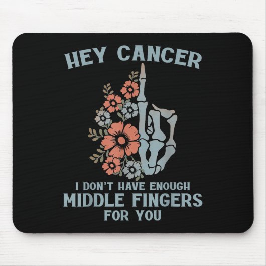 Hey Cancer I Don't Have Enough Middle Fingers For  マウスパッド (正面)