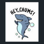 Hey Chums Funny Toothy Shark Pun ポスター<br><div class="desc">Hey Chums Funny Toothy Shark Pun features a toothy shark smiling and greeting you. Cute pun gift for family and friends who love animal shark puns.</div>