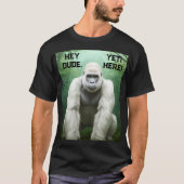 Hey Dude YETI Here T-Shirt Tシャツ (正面)