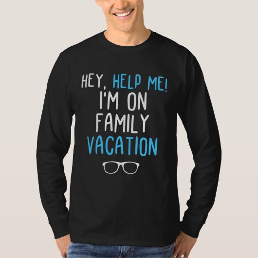 Hey Help Me I m On Family Vacation Family Trip Tシャツ (正面)