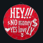 HEY!!! NO MONEY YES LOVE(LOVELY) BY MASANSER ダーツボード<br><div class="desc">HEY!!! NO MONEY YES LOVE(LOVELY) BY MASANSER Design Registered® worldwide in SAFECREATIVE with the code 2403257484254® The fonts used in some of my designs are either my own creation or they are ADOBE CREATIVE CLOUD fonts whose rights to their use are paid MONTHLY. Diseño Registrado® a nivel mundial en SAFECREATIVE...</div>