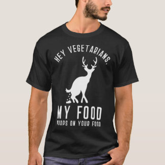 Hey Vegetarians My Food Poops On Your Food black l Tシャツ