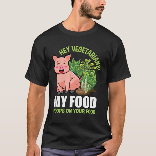Hey Vegetarians My Food Poops on Your Food Vegan P Tシャツ (正面)
