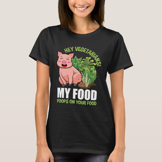Hey Vegetarians My Food Poops on Your Food Vegan P Tシャツ (正面)