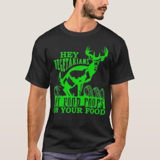 Hey Vegetarians My Food Poops on Yours funny Tシャツ