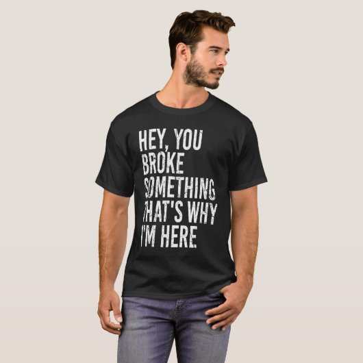 Hey you broke something that's why I'm here  Sarca Tシャツ (正面フル)