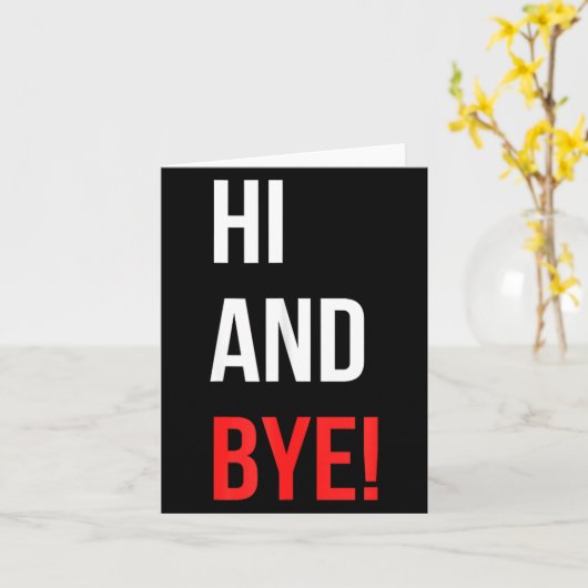 Hi And Bye Funny Sarcasm Joke Gag Quote カード (黄色い花)