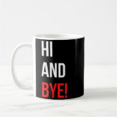 Hi And Bye Funny Sarcasm Joke Gag Quote  コーヒーマグカップ (左)