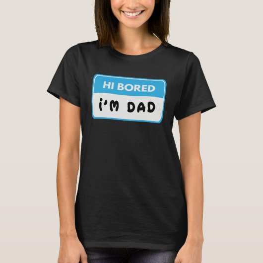 Hi Bored I m Dad Dad Joke Tシャツ (正面)