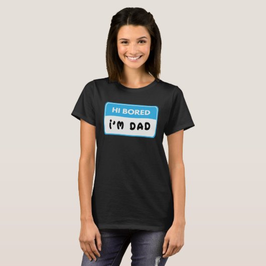 Hi Bored I m Dad  Dad Joke Tシャツ (正面フル)