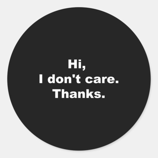 Hi, I Don't Care Thanks Funny Quote  ラウンドシール (正面)