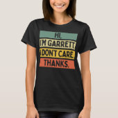 Hi I'm Garrett I Don't Care Thanks Funny Sarcasm N Tシャツ (正面)