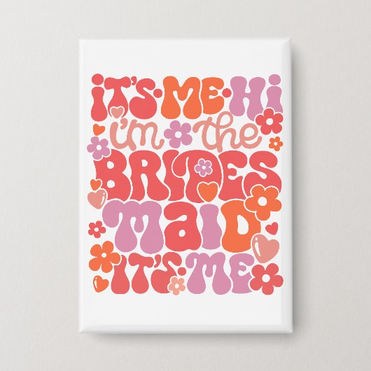 Hi It's Me The Bridesmaid Gift Button 缶バッジ (正面)