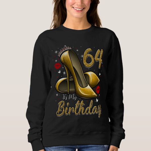 High Heels Stepping Into My 64th Birthday 64 and F スウェットシャツ (正面)