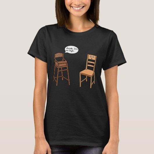 Highchair Pun I am So High Chair Joke Tシャツ (正面)