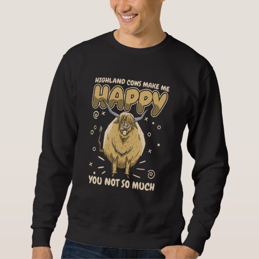 Highland cow Highland cows make me happy You not s スウェットシャツ (正面)