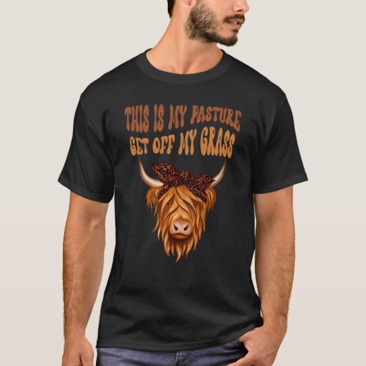 Highland Cow Sarcastic This Is My Pasture Get Off  Tシャツ (正面)