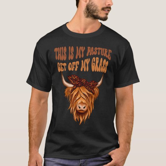 Highland Cow Sarcastic This Is My Pasture Get Off Tシャツ (正面)