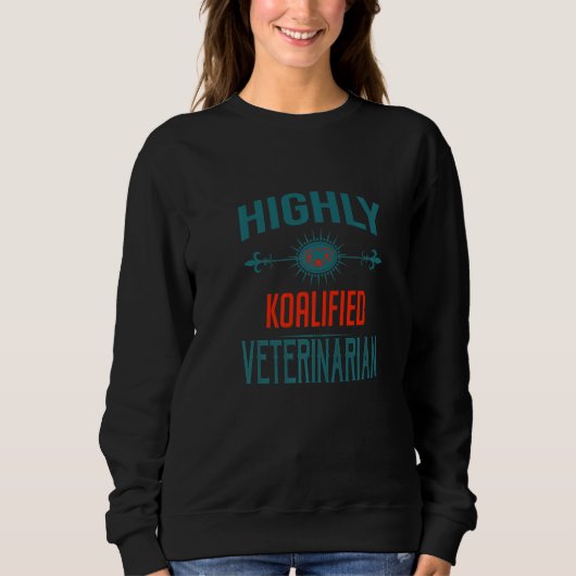 Highly Koalified Veterinarian Profession Career Wo スウェットシャツ (正面)