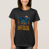 Hike and Forget Problems Hiking Motivational Quote Tシャツ (正面)