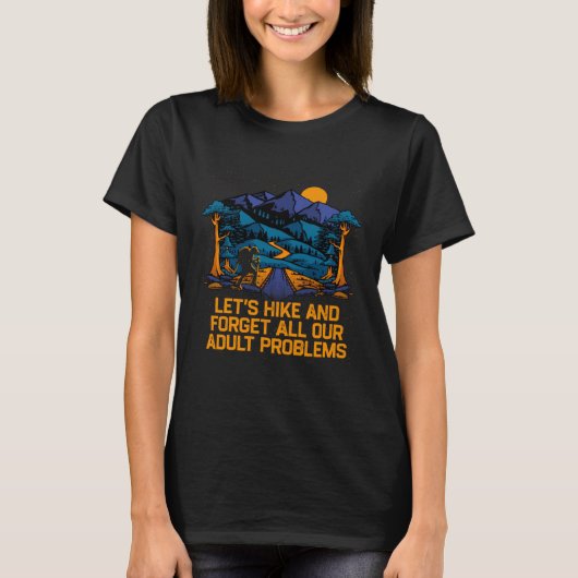 Hike and Forget Problems Hiking Motivational Quote Tシャツ (正面)