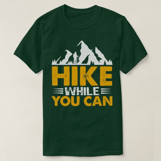 Hike While You can Hiking design  Tシャツ (デザイン正面)