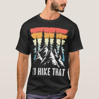 Hiking Humor I'D Hike That Outdoor Camp Nature Tシャツ