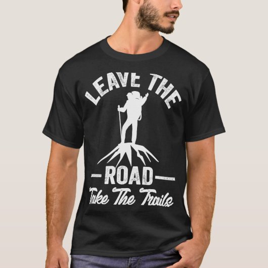 Hiking Quote Leave The Road Take The Trails Cool H Tシャツ (正面)