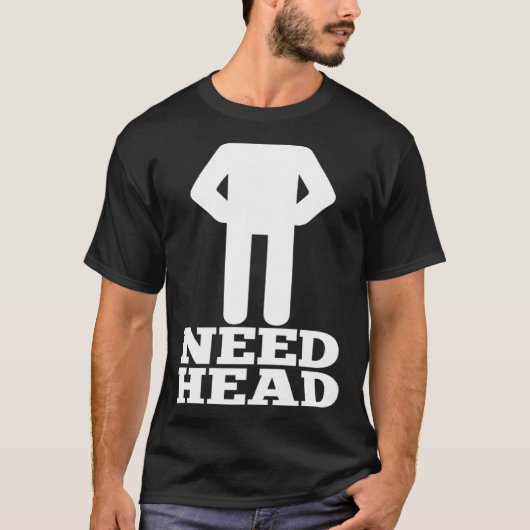 Hilarious Adult Humor Dirty Joke Need Head Tシャツ (正面)