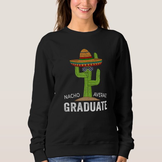 Hilarious Graduation Humor - Saying Nacho Average  スウェットシャツ (正面)