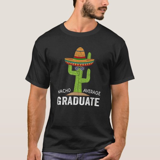 Hilarious Graduation Humor - Saying Nacho Average  Tシャツ (正面)