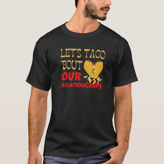 Hilarious Let's Taco Bout our Relationchips Funny  Tシャツ (正面)
