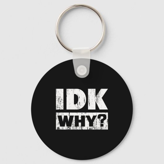 Hilariously Funny Tees For Idk Why_ I Don't Know_  キーホルダー (正面)