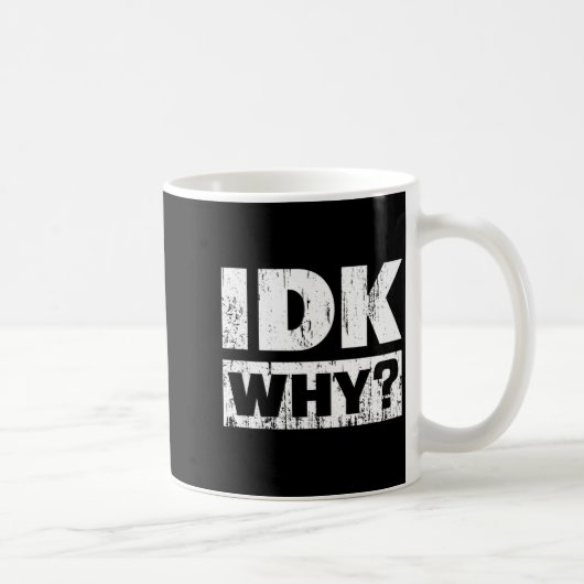 Hilariously Funny Tees For Idk Why_ I Don't Know_  コーヒーマグカップ (右)