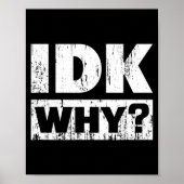Hilariously Funny Tees For Idk Why_ I Don't Know_  ポスター (正面)