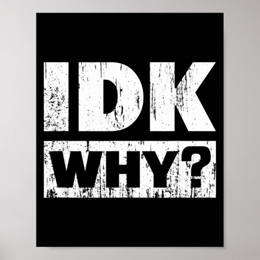 Hilariously Funny Tees For Idk Why_ I Don't Know_  ポスター (正面)