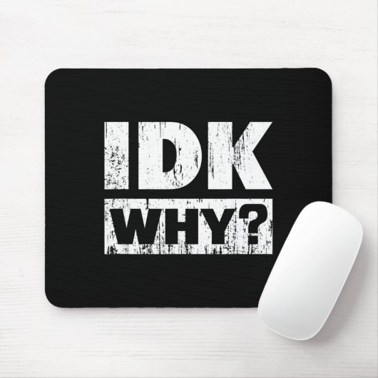 Hilariously Funny Tees For Idk Why_ I Don't Know_  マウスパッド (マウス)