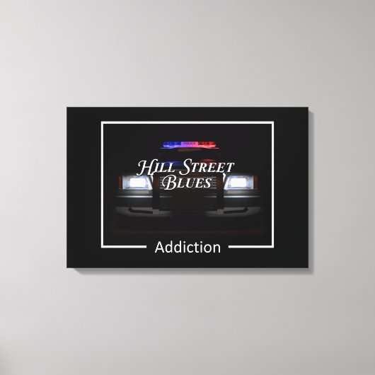 Hill Street Blues Addiction キャンバスプリント (正面)