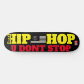 HIP HOP U DONT STOP  8 1/4" スケートボードデッキ (横)