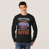 Hipposなしで人生は退屈だろう3 Tシャツ (正面フル)