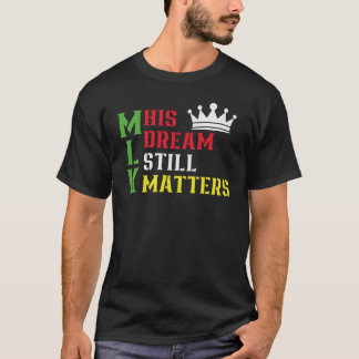 His Dream Still Matters Martin Luther King Day Tシャツ