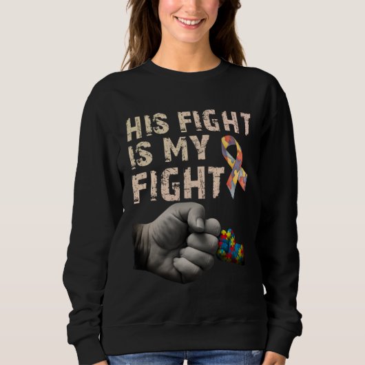 His Fight Is My Fight Autism Awareness Autism Mom  スウェットシャツ (正面)