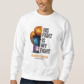 His Fight Is My Fight – Bladder Cancer Awareness B スウェットシャツ (正面)