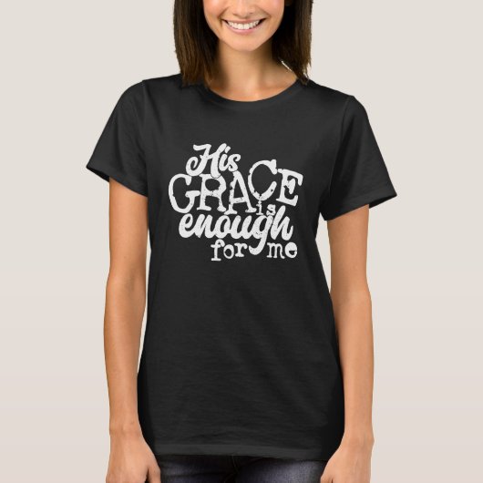 His Grace Is Enough For Me Tシャツ (正面)
