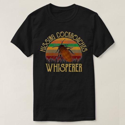 Hissing Cockroaches whisperer, hissing cockroaches Tシャツ (デザイン正面)