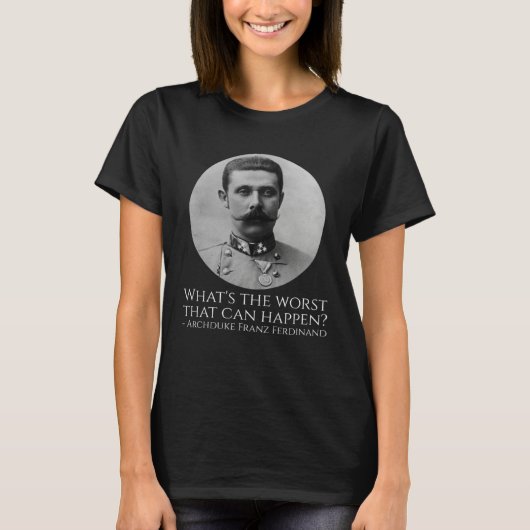 History Meme  Archduke Franz Ferdinand  WWI The Gr Tシャツ (正面)