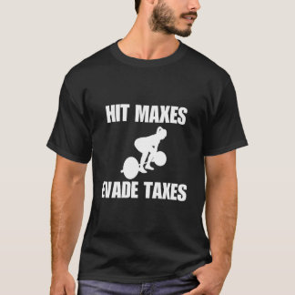 Hit Maxes Evade Taxes Gym Weights Tシャツ